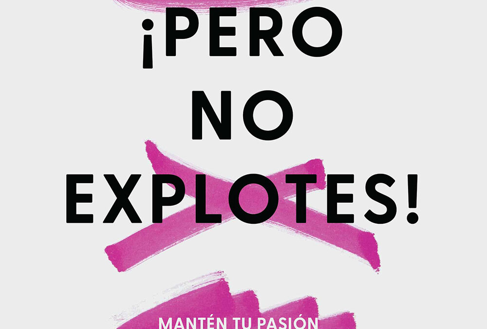 Enójate, ¡pero No Explotes!: Mantén tu pasión sin perder la calma